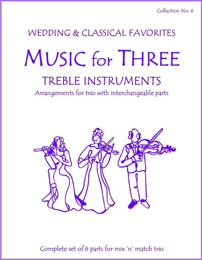 Music for Three Treble Instruments Collection No. 6 - Wedding & Classical Favorites - Last Resort Music Publishing