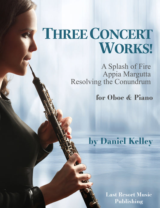 Three Concert Works for Oboe & Piano (Splash of Fire, Appia Margutta, Resolving the Conundrum)