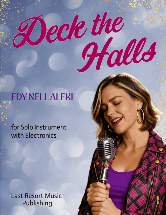 Deck the Halls for Solo Instrument + Electronics - Last Resort Music Publishing