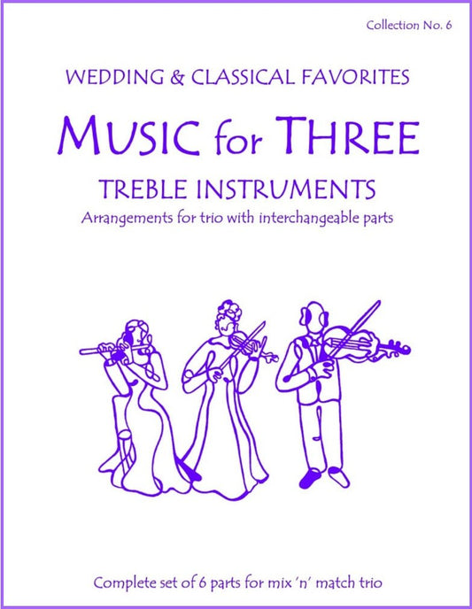 Music for Three Treble Instruments Collection No. 6 - Wedding & Classical Favorites - Last Resort Music Publishing